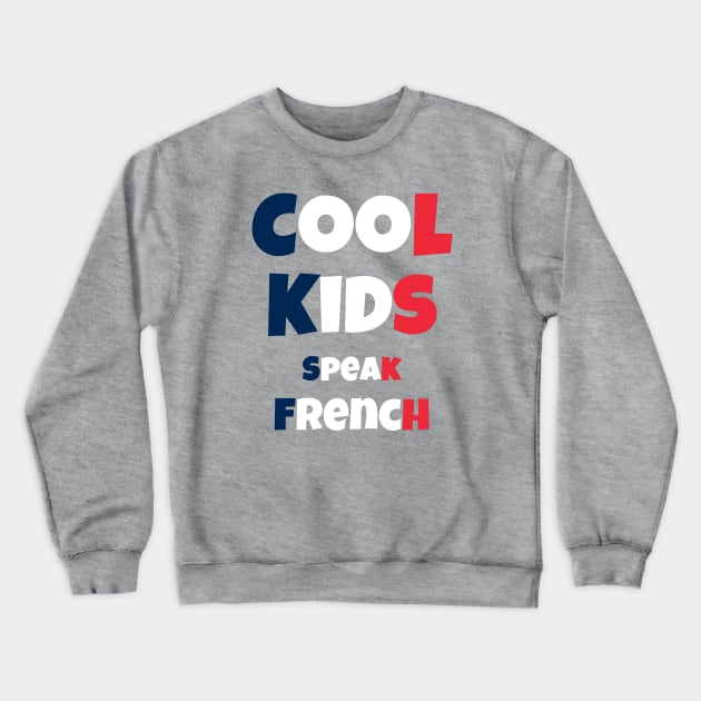 Cool Kids Speak French Crewneck Sweatshirt by PhotoSphere